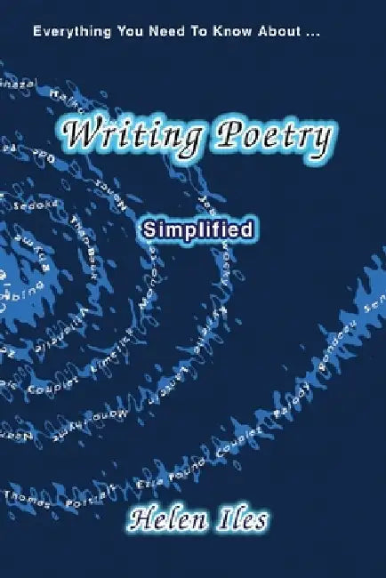 Writing Poetry - Simplified: Everything You Need to Know ... by Helen Iles