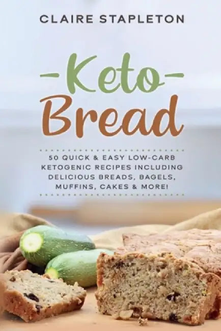 Keto Bread: 50 Quick & Easy Low-Carb Ketogenic Recipes Including Delicious Breads, Bagels, Muffins, Cakes & More! by Claire Stapleton