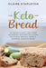 Keto Bread: 50 Quick & Easy Low-Carb Ketogenic Recipes Including Delicious Breads, Bagels, Muffins, Cakes & More! by Claire Stapleton