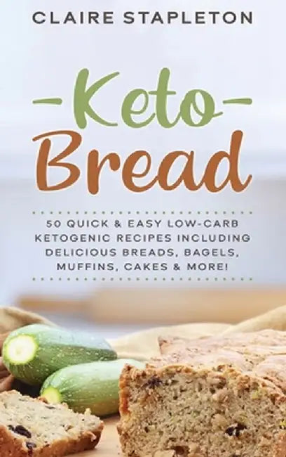Keto Bread: 50 Quick & Easy Low-Carb Ketogenic Recipes Including Delicious Breads, Bagels, Muffins, Cakes & More! by Claire Stapleton