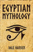 Egyptian Mythology: Tales of Egyptian Gods, Goddesses, Pharaohs, & the Legacy of Ancient Egypt by Dale Hansen