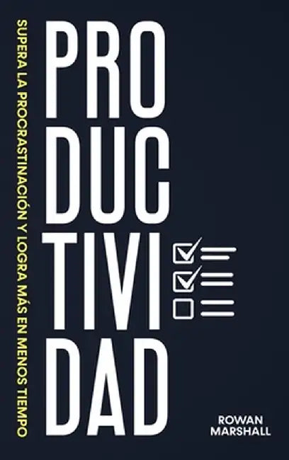 Productividad: Supera la Procrastinación y logra más en menos tiempo by Rowan Marshall