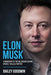 Elon Musk: A Biography of the Billionaire Behind SpaceX, Tesla & Twitter by Bailey Goodwin