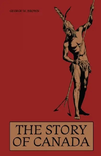 The Story of Canada by George W. Brown