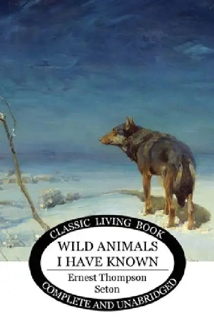 Wild Animals I Have Known by Ernest Thompson Seton