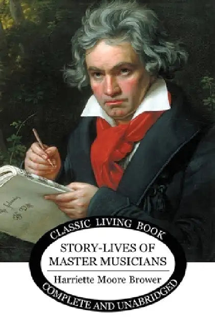 Story-Lives of Master Musicians by Harriette Brower