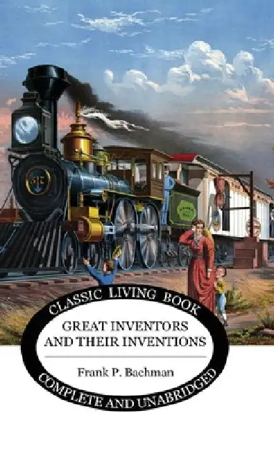 Great Inventors and their Inventions by Frank P. Bachman