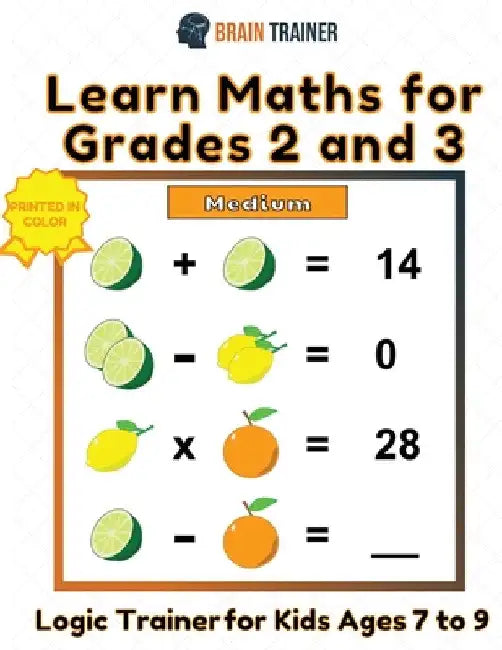 Learn Maths For Grade 2 and 3 - Logic Trainer For Kids Ages 7 to 9 by Brain Trainer