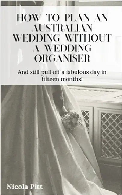 How to plan an Australian wedding without a wedding organiser by Pitt, Nicola
