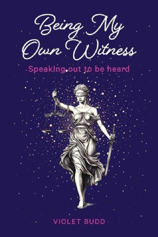 Being My Own Witness: Speaking out to be heard by Violet Budd