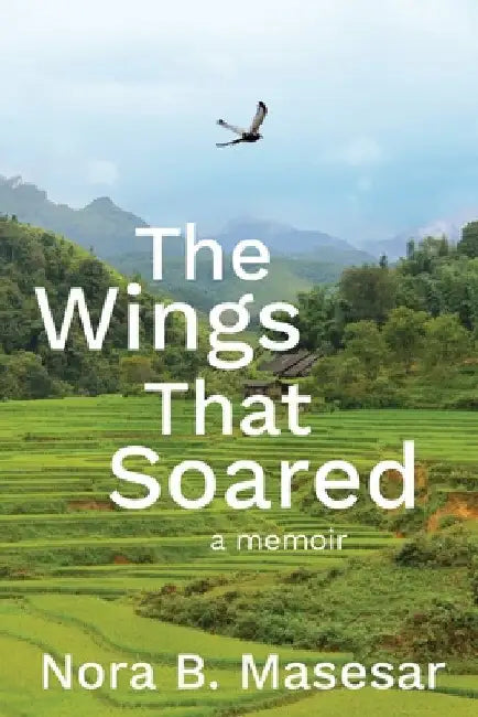The Wings that Soared: a memoir by Nora B. Masesar