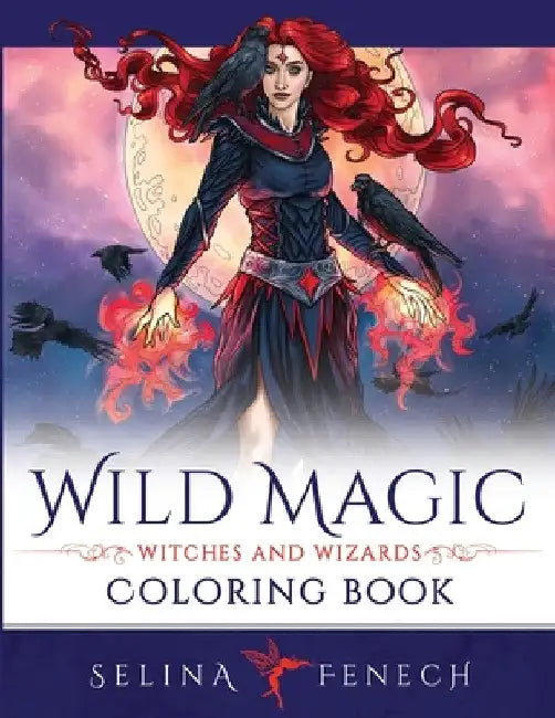 Wild Magic - Witches and Wizards Coloring Book by Selina Fenech