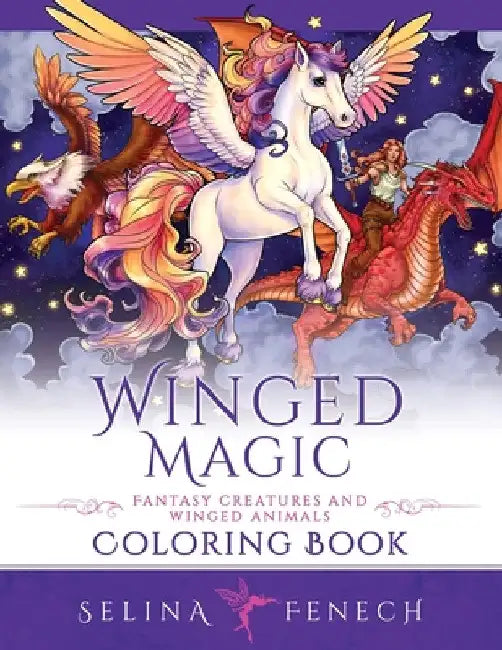 Winged Magic - Fantasy Creatures and Winged Animals Coloring Book by Selina Fenech