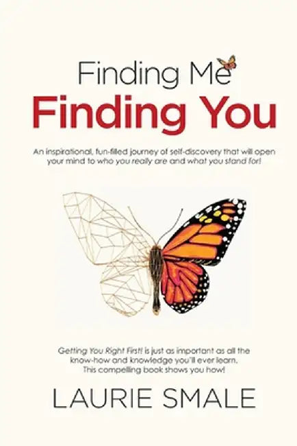 Finding Me Finding You: An inspirational, fun-filled journey of self-discovery that will open your mind to who you really are and what you sta by Laurie Smale