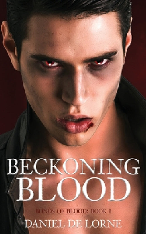 Beckoning Blood: Bonds of Blood: Book 1 by Daniel de Lorne