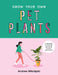 Grow Your Own Pet Plants by Andrew Mikolajski