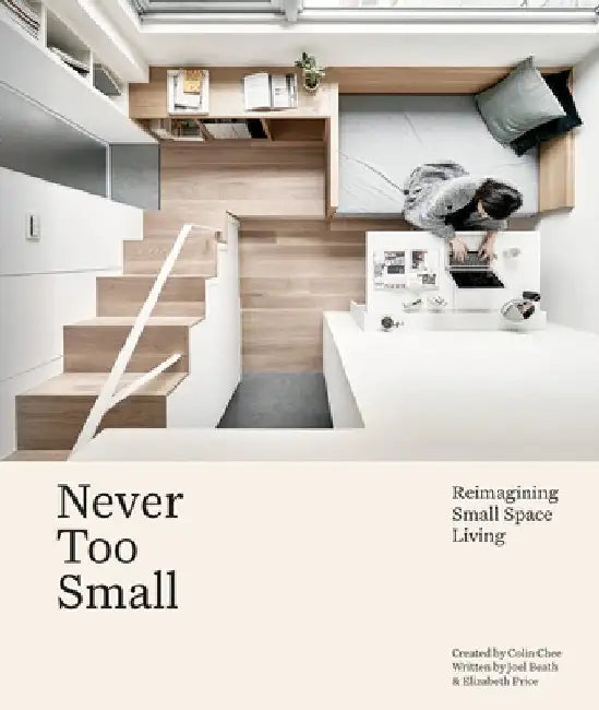 Never Too Small: Reimagining Small Spaces by Joel Beath
