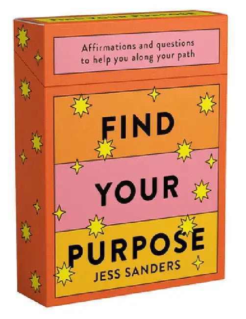 Find Your Purpose: Affirmations and Questions to Help You Along Your Path by Jess Sanders