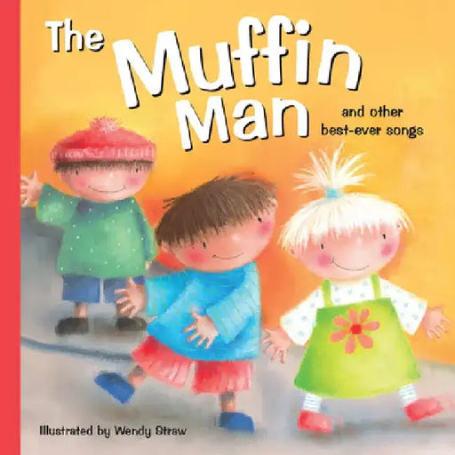 The Muffin Man: And Other Best-Ever Songs by Wendy Straw