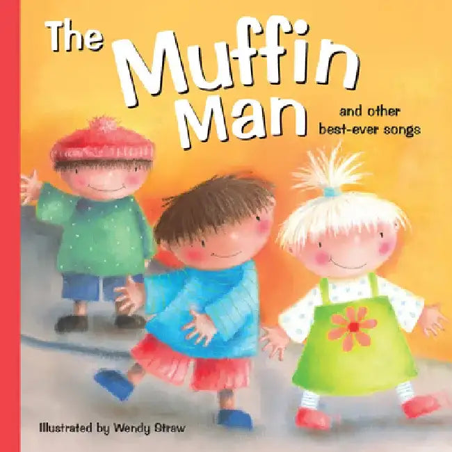 The Muffin Man: And Other Best-Ever Songs by Wendy Straw