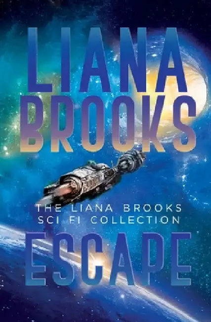 Escape: The Liana Brooks Sci Fi Collection by Liana Brooks
