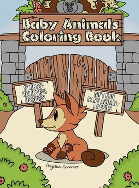 Baby Animals Coloring Book: A Fun, Easy, And Relaxing Coloring Gift Book with Stress-Relieving Designs for Baby Animal-Lovers by Angelika Sommer