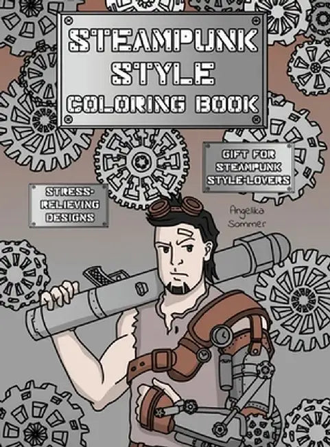 Steampunk Style Coloring Book: A Fun, Easy, And Relaxing Coloring Gift Book with Stress-Relieving Designs and Fashion Ideas for Steampunk Style-Lover by Angelika Sommer