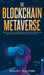 The Blockchain Metaverse: A Beginner's Guide to Virtual Reality, Augmented Reality, Digital Cryptocurrency, NFTs, Gaming, Virtual Real Estate, and Inv by Donny Walters