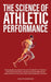 The Science of Athletic Performance: From Anatomy and Physiology to Genetics, Training, Nutrition, PEDs, Psychology, Recovery and Injury Prevention, T by Hadley Mannings