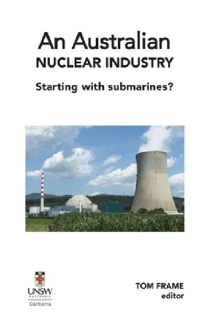 An Australian nuclear industry. Starting with submarines? by Tom Frame