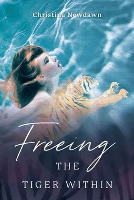 Freeing the Tiger Within by Christina Newdawn