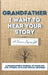 Grandfather, I Want To Hear Your Story: A Grandfathers Journal To Share His Life, Stories, Love And Special Memories by The Life Graduate Publishing Group