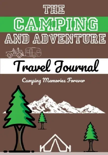 The Camping and Adventure Travel Journal: Perfect RV, Caravan and Camping Journal/Diary: Capture All Your Special Memories, Moments and Notes (120 pag by The Life Graduate Publishing Group