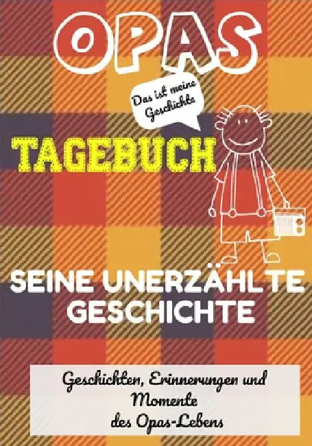 Opas Tagebuch - Seine unerzählte Geschichte: Geschichten, Erinnerungen und Momente aus Opas Leben: Ein Erinnerungstagebuch by The Life Graduate Publishing Group