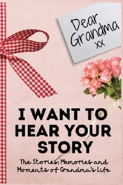 Dear Grandma. I Want To Hear Your Story: A Guided Memory Journal to Share The Stories, Memories and Moments That Have Shaped Grandma's Life 7 x 10 inc by The Life Graduate Publishing Group
