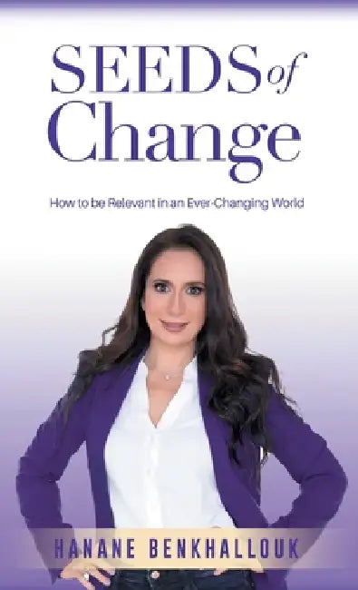 Seeds of Change: How to be Relevant in an Ever-changing World by Dr Hanane Benkhallouk