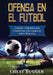 Ofensa en el Fútbol: Consejos y Ejercicios para Contrarrestar a los Equipos de Fútbol Defensivos by Chest Dugger