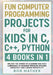 Fun Computer Programming Projects for Kids in C, C++, Python: 4 Books in 1: Unlock the Power of Learning Multiple Languages to Enhance Problem Solving by Mather, Bob