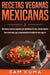 Recetas Veganas Mexicanas: Deliciosas recetas veganas que satisfacen el alma, desde tamales hasta tostadas, que complementan el estilo de vida vegano. by Sam Kuma