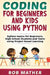 Coding for Beginners and Kids Using Python: Python Basics for Beginners, High School Students and Teens Using Project Based Learning by Bob Mather