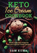 Keto Ice Cream Cookbook: World Class Keto High Fat and Low Carb Ice Cream Recipes by Sam Kuma