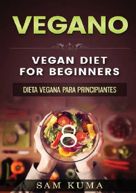 Vegano: Dieta Vegana para Principiantes by Sam Kuma