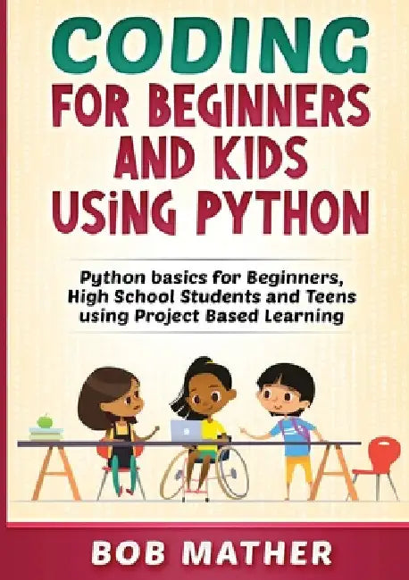 Coding for Beginners and Kids Using Python by Mather, Bob