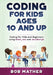Coding for Kids Ages 10 and Up: Coding for Kids and Beginners using html, css and JavaScript by Bob Mather