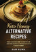Keto Honey Alternative Recipes: World Class Keto Honey Alternative and Substitute Recipes To Sweeten Your Life in a Healthy Manner by Sam Kuma
