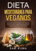 Dieta Mediterránea Para Veganos: Deliciosas recetas veganas mediterráneas que satisfacen el alma para perder peso y seguir un estilo de vida saludable by Sam Kuma