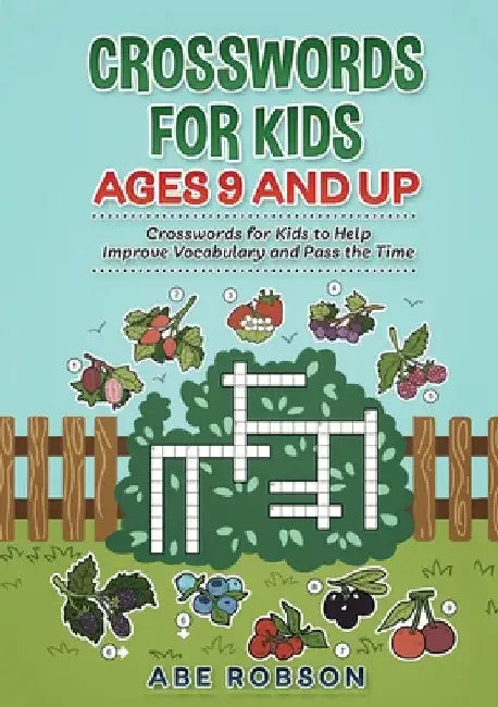 Crosswords for Kids Ages 9 and Up: Crosswords for Kids to Help Improve Vocabulary and Pass the Time by Abe Robson
