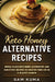 Keto Honey Alternative Recipes: World Class Keto Honey Alternative and Substitute Recipes To Sweeten Your Life in a Healthy Manner by Sam Kuma