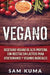 Vegano: Recetario Vegano de Alta Proteína Con Recetas Sin Lácteos Para Vegetarianos y Veganos Radicales by Sam Kuma