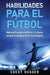 Habilidades para el Fútbol: Mejora la Posesión y los Pases de tu Equipo a través de Ejercicios de Primera Categoría by Chest Dugger